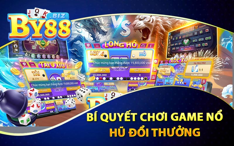 Bí Quyết Chơi Game Nổ Hũ Đổi Thưởng