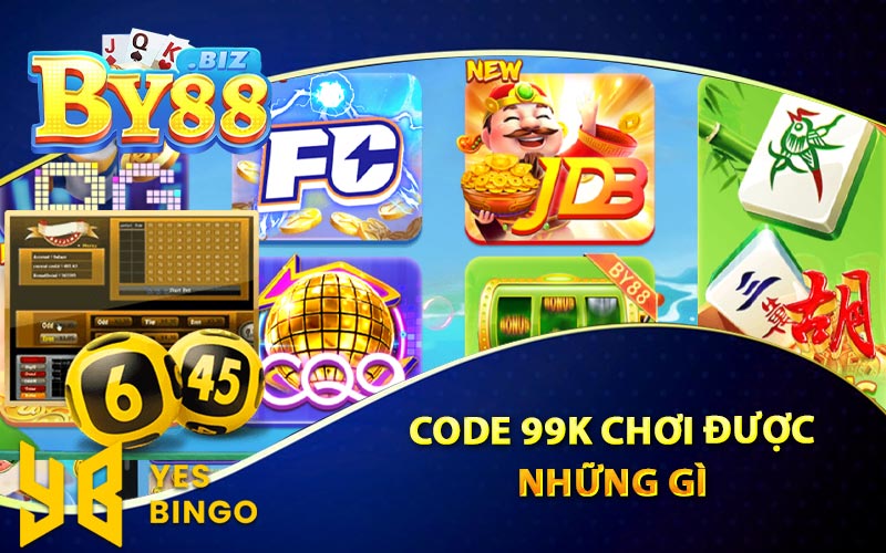 Code 99K Chơi Được Những Gì